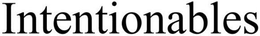 INTENTIONABLES trademark