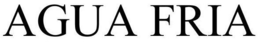 AGUA FRIA trademark