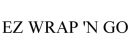 EZ WRAP 'N GO trademark