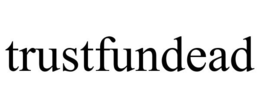 TRUSTFUNDEAD trademark