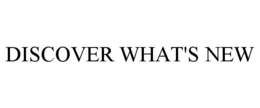 DISCOVER WHAT'S NEW trademark