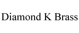 DIAMOND K BRASS trademark