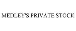 MEDLEY'S PRIVATE STOCK trademark