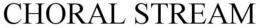 CHORAL STREAM trademark
