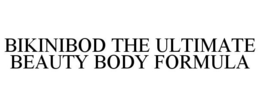 BIKINIBOD THE ULTIMATE BEAUTY BODY FORMULA trademark