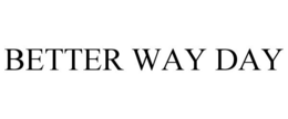 BETTER WAY DAY trademark