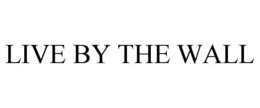 LIVE BY THE WALL trademark