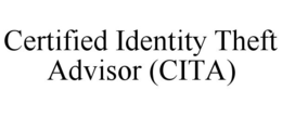 CERTIFIED IDENTITY THEFT ADVISOR (CITA) trademark