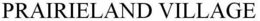 PRAIRIELAND VILLAGE trademark