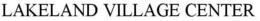 LAKELAND VILLAGE CENTER trademark