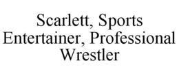 SCARLETT, SPORTS ENTERTAINER, PROFESSIONAL WRESTLER trademark
