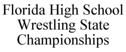 FLORIDA HIGH SCHOOL WRESTLING STATE CHAMPIONSHIPS trademark