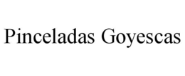 PINCELADAS GOYESCAS trademark