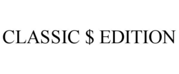 CLASSIC $ EDITION trademark