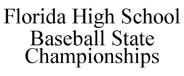 FLORIDA HIGH SCHOOL BASEBALL STATE CHAMPIONSHIPS trademark