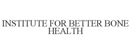 INSTITUTE FOR BETTER BONE HEALTH trademark