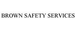 BROWN SAFETY SERVICES trademark
