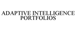 ADAPTIVE INTELLIGENCE PORTFOLIOS trademark