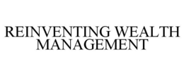 REINVENTING WEALTH MANAGEMENT trademark