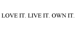 LOVE IT. LIVE IT. OWN IT. trademark