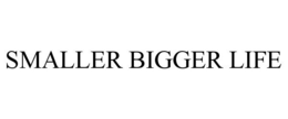 SMALLER BIGGER LIFE trademark