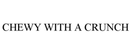 CHEWY WITH A CRUNCH trademark