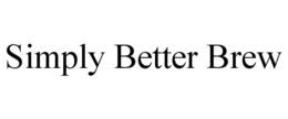 SIMPLY BETTER BREW trademark