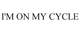 I'M ON MY CYCLE trademark