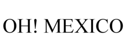 OH! MEXICO trademark