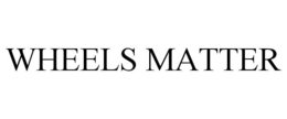 WHEELS MATTER trademark