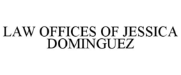 LAW OFFICES OF JESSICA DOMINGUEZ trademark