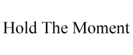 HOLD THE MOMENT trademark