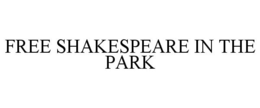 FREE SHAKESPEARE IN THE PARK trademark
