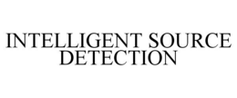 INTELLIGENT SOURCE DETECTION trademark