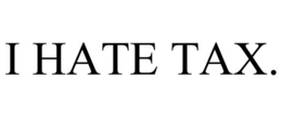 I HATE TAX. trademark