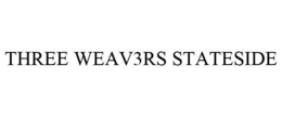 THREE WEAV3RS STATESIDE trademark