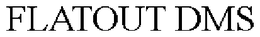 FLATOUT DMS trademark