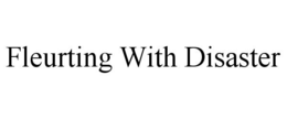 FLEURTING WITH DISASTER trademark