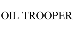 OIL TROOPER trademark