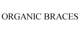ORGANIC BRACES trademark