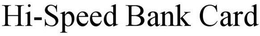 HI-SPEED BANK CARD trademark