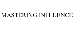 MASTERING INFLUENCE trademark