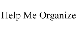 HELP ME ORGANIZE trademark