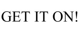 GET IT ON! trademark