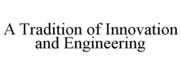 A TRADITION OF INNOVATION AND ENGINEERING trademark