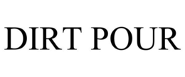DIRT POUR trademark