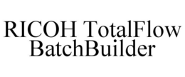 RICOH TOTALFLOW BATCHBUILDER trademark