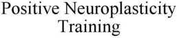 POSITIVE NEUROPLASTICITY TRAINING trademark