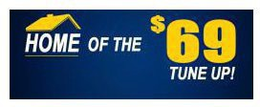 HOME OF THE $69 TUNE-UP! trademark