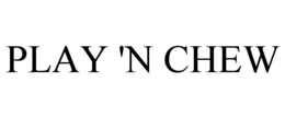 PLAY 'N CHEW trademark